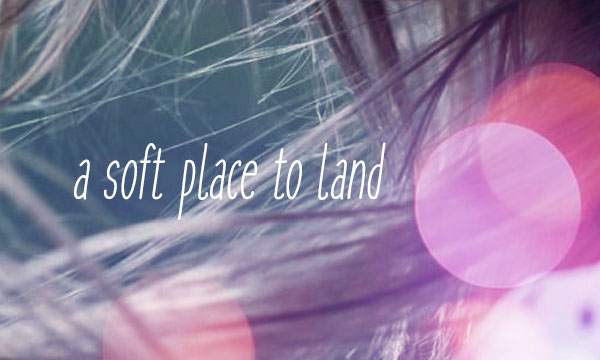 A Soft Place to Land